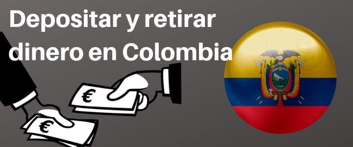 Depositar y Retirar dinero desde Colombia
