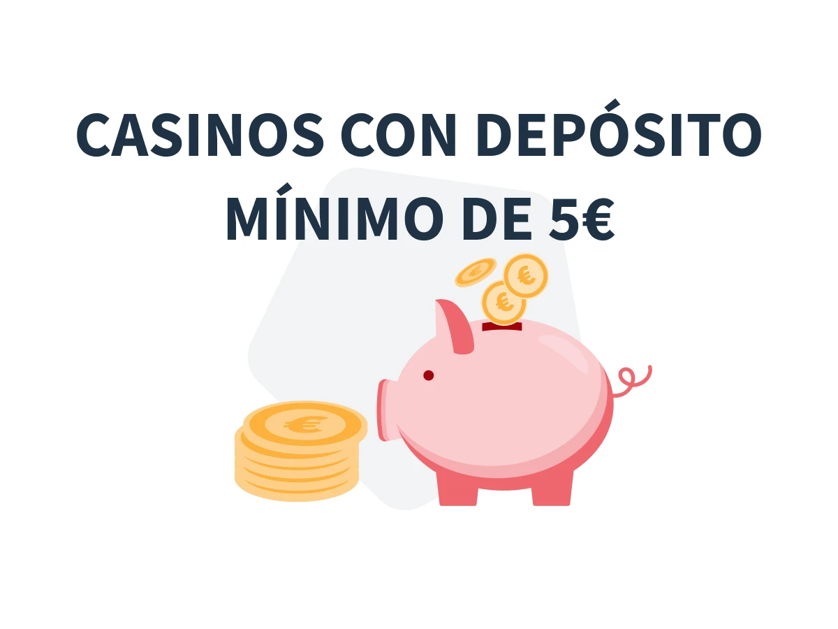 Casinos depósito mínimo 5€