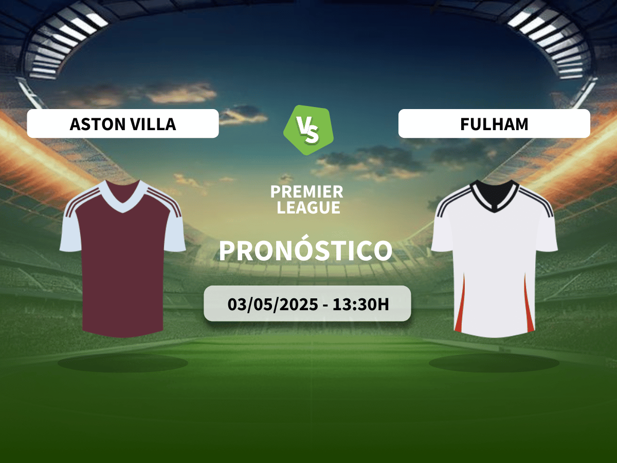Pronóstico Aston Villa vs Fulham FC (03/05/2025)