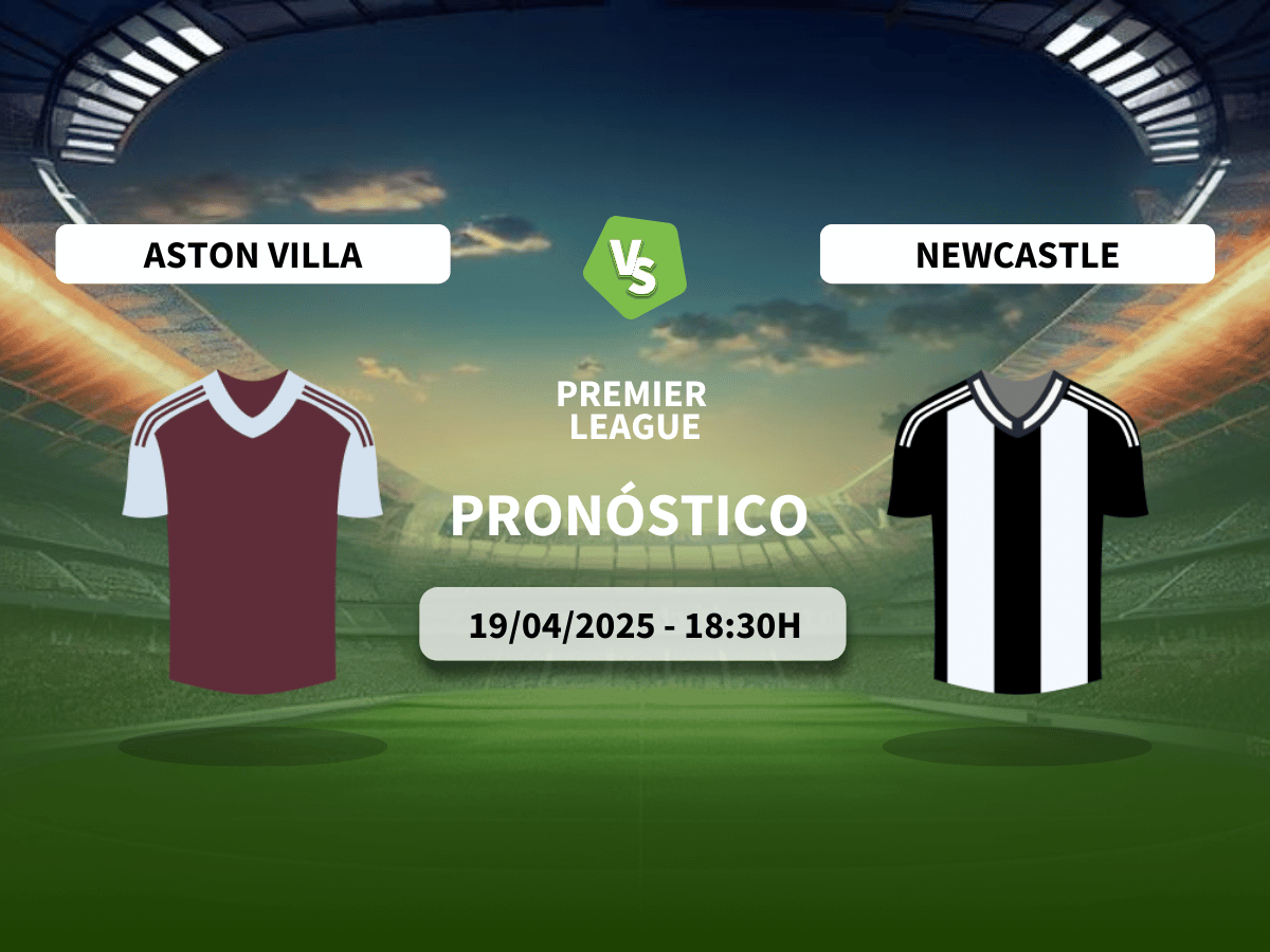 Pronóstico Aston Villa FC vs Newcastle United (19/04/2025)