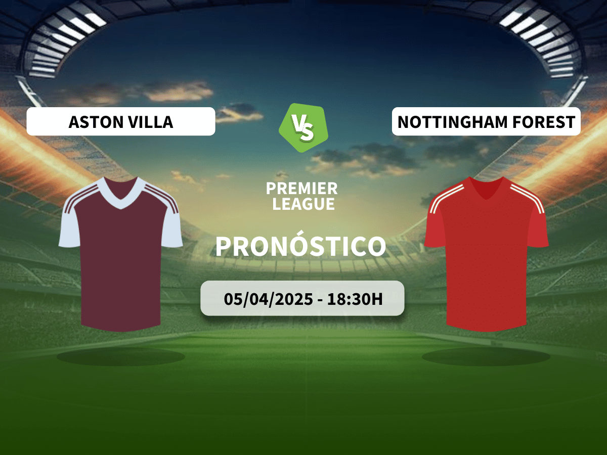 Pronóstico Aston Villa vs Nottingham Forest (05/04/25)