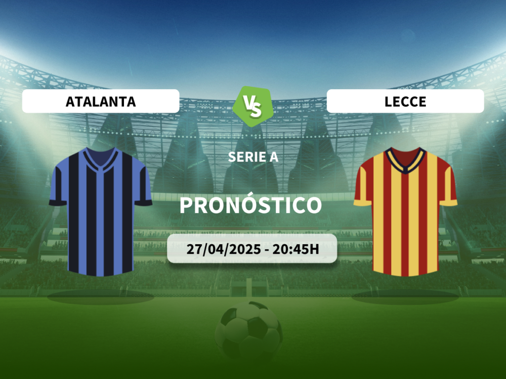 Pronóstico Atalanta vs Lecce (27/04/2025)