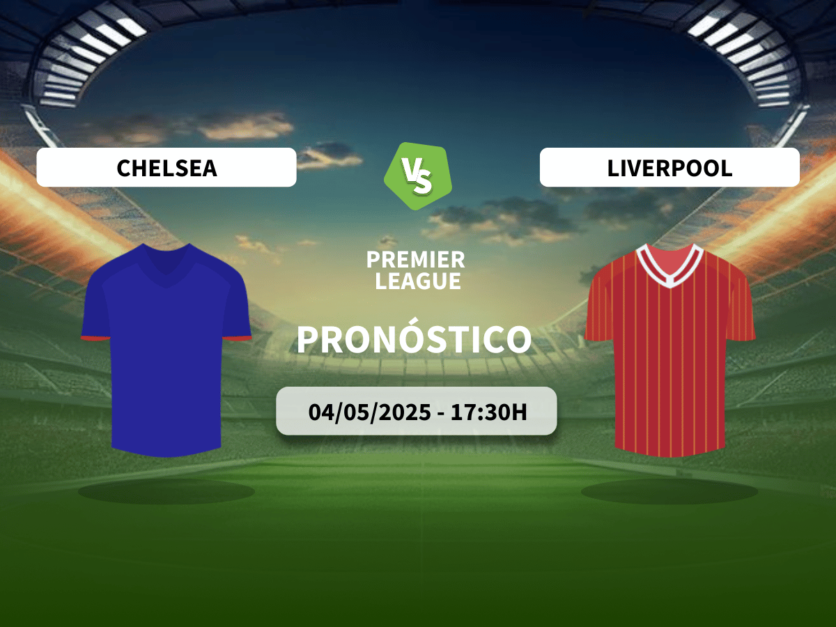 Pronóstico Chelsea FC vs Liverpool FC (04/05/2025)
