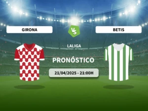 Pronóstico Girona FC vs Real Betis Balompié (21/04/2025)