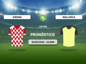 Pronóstico Girona FC vs RCD Mallorca (05/05/2025)