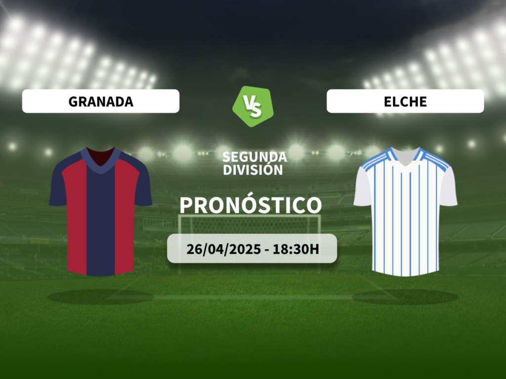 Pronóstico Granada CF vs Elche CF (26/04/2025)