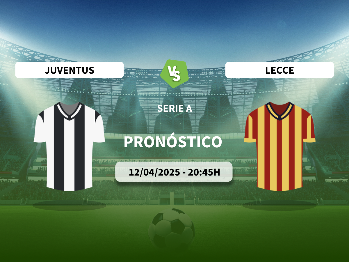 Pronóstico Juventus vs Lecce (12/04/2025)