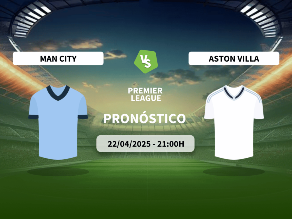 Pronóstico Manchester City vs Aston Villa (22/04/2025)