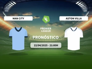 Pronóstico Manchester City vs Aston Villa (22/04/2025)