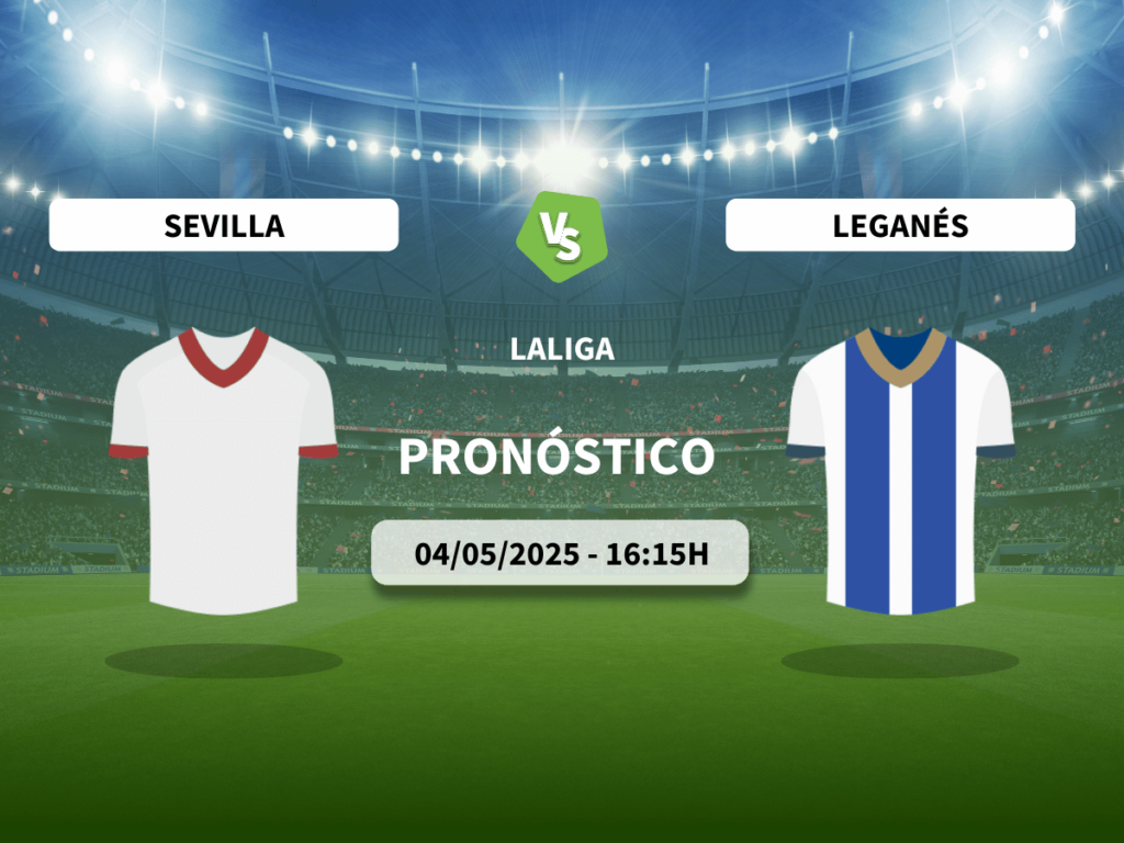 Pronóstico Sevilla FC vs CD Leganés (04/05/2025)