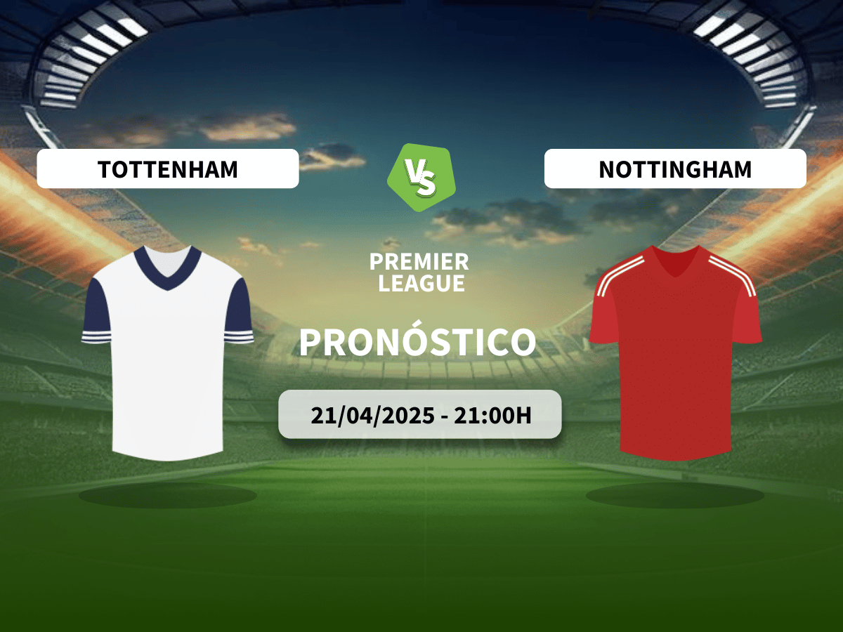 Pronóstico Tottenham Hotspur vs Nottingham Forest (21/04/2025)