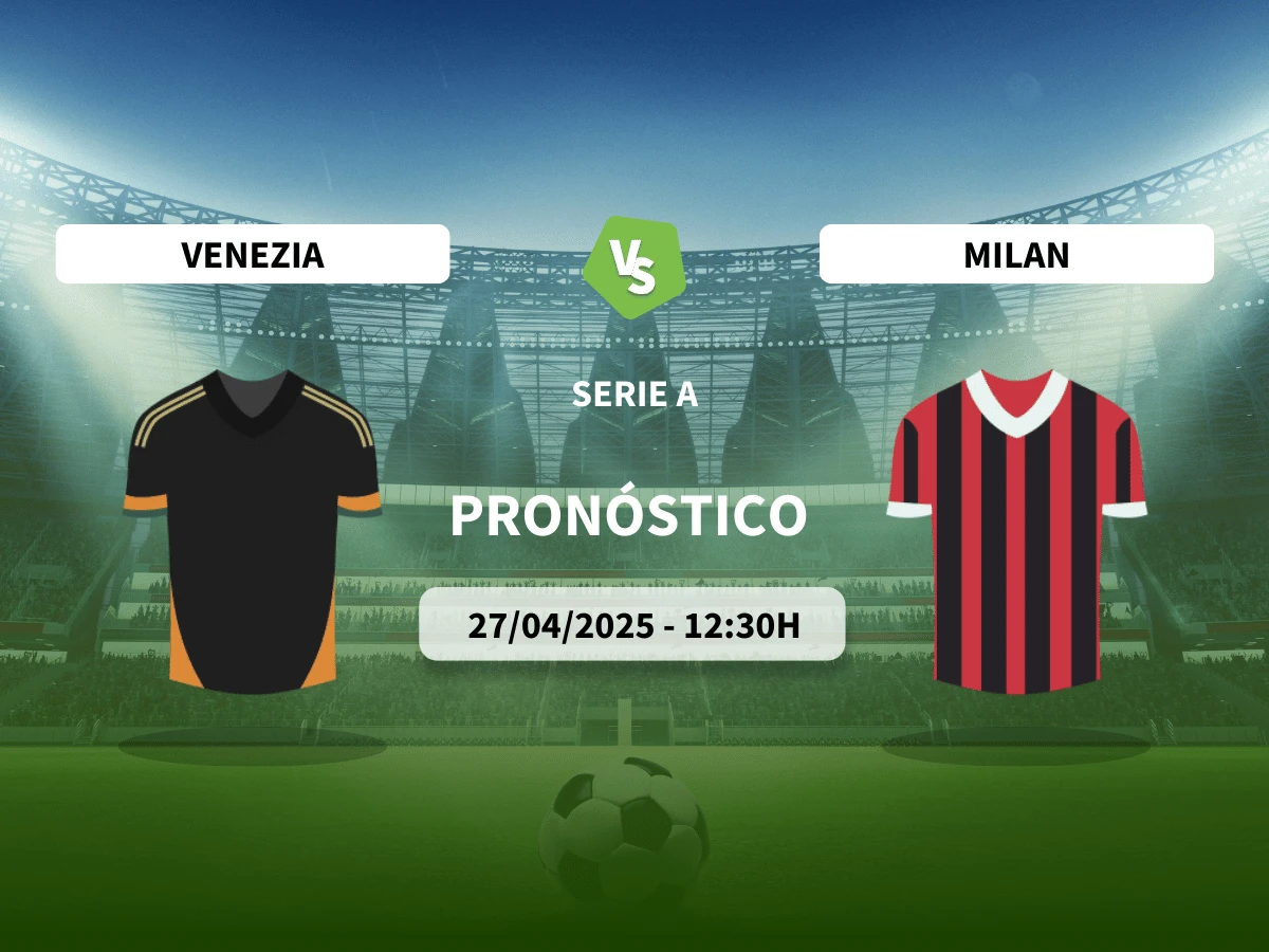 Pronóstico Venezia – Milán (27/04/25) | Serie A
