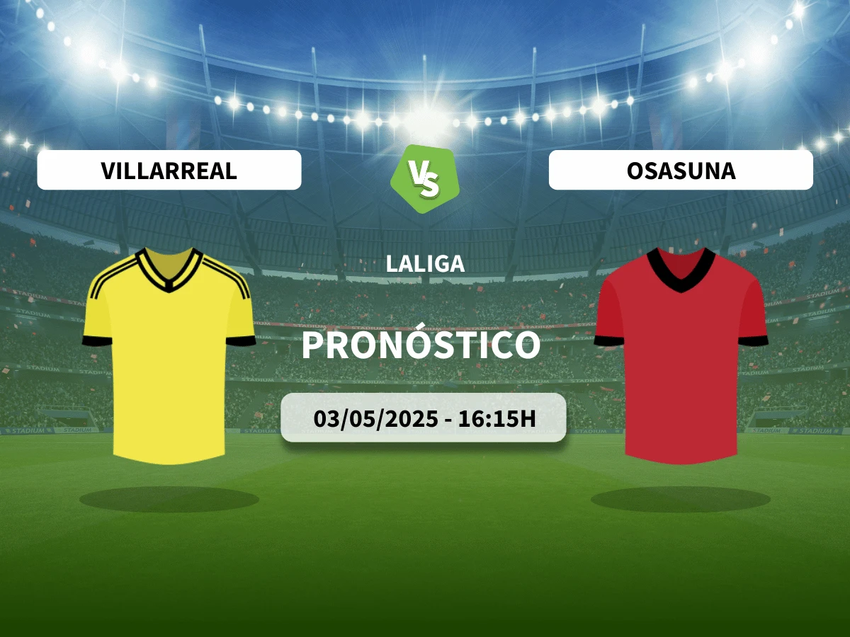 Pronóstico Villarreal – Osasuna (03/05/25) | LaLiga