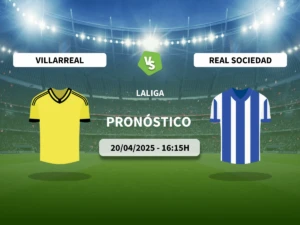 Pronóstico Villarreal CF vs Real Sociedad (20/04/2025)