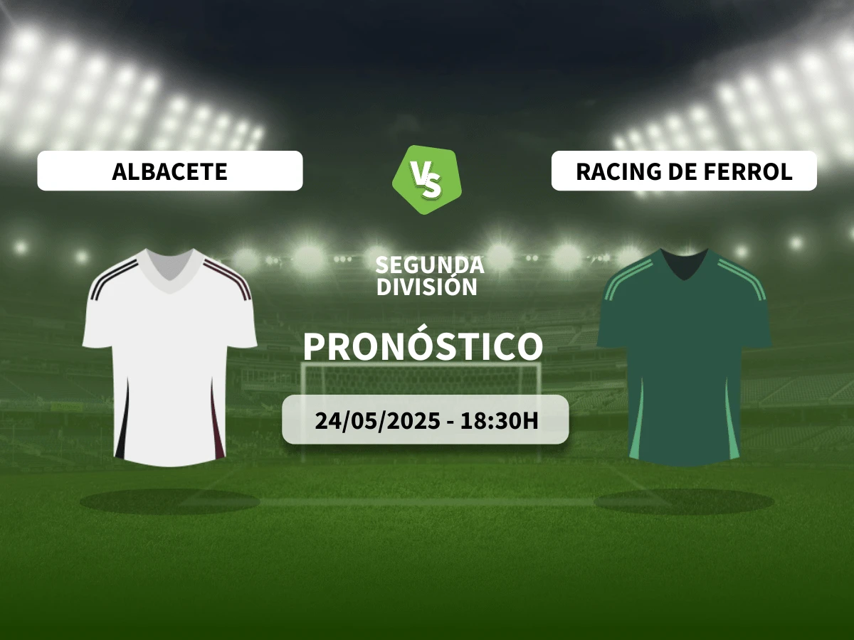 Pronóstico al Albacete vs Racing de Ferrol (24/05/25) | LaLiga Hypermotion