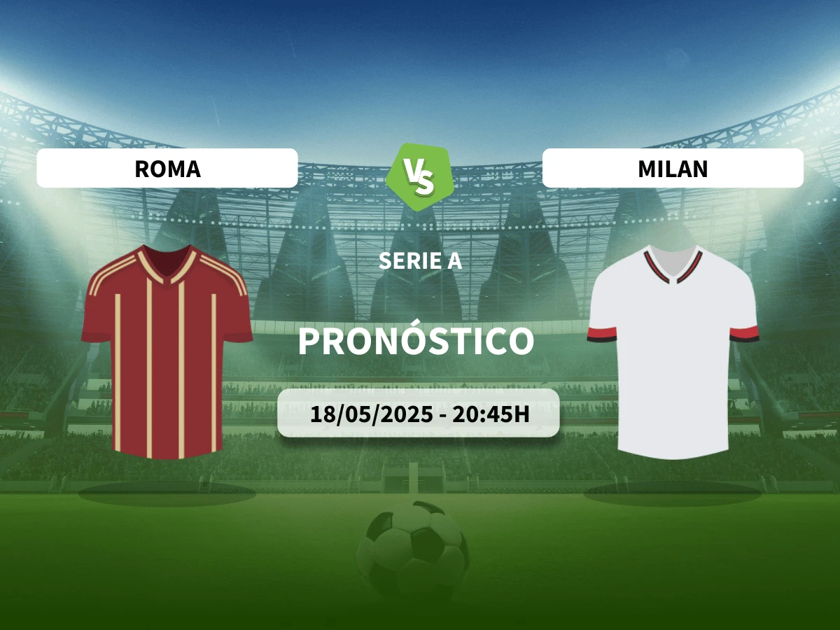 Pronóstico Roma – Milán (18/05/25) | Serie A