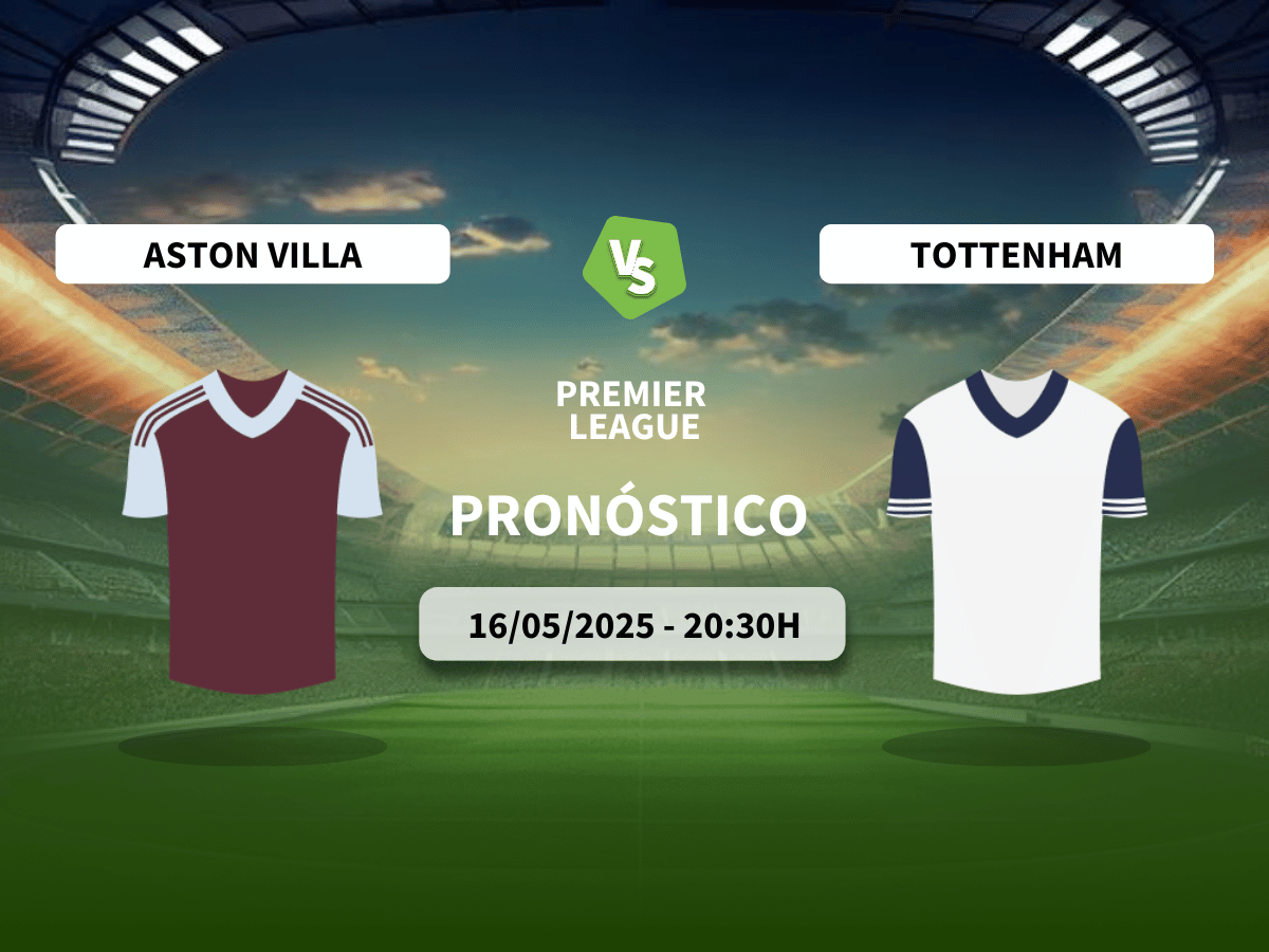 Pronóstico Aston Villa vs Tottenham (16/05/2025)