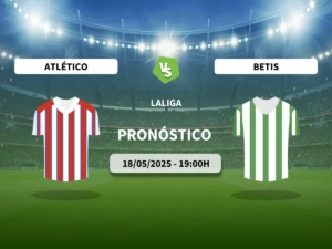 Pronóstico Atlético de Madrid vs Real Betis (18/05/2025)