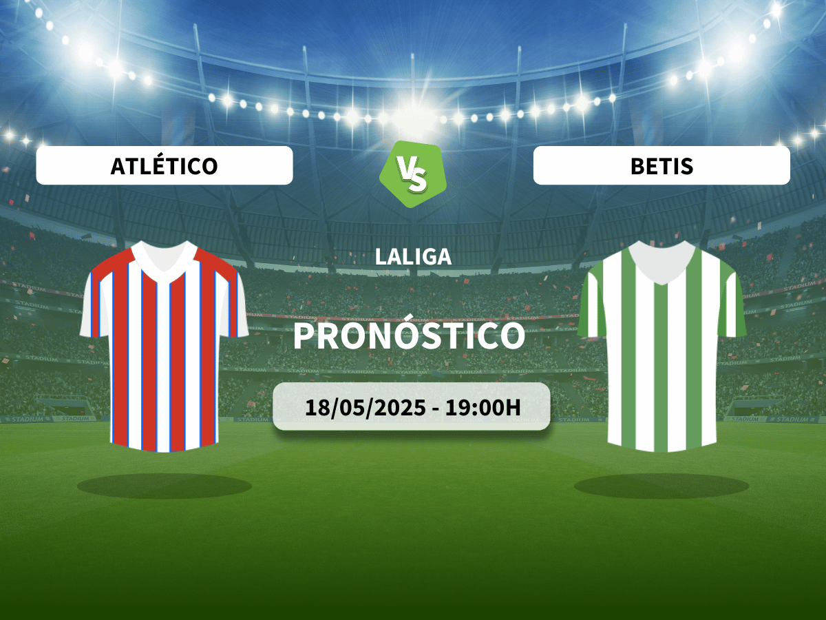 Pronóstico Atlético de Madrid vs Real Betis (18/05/2025)