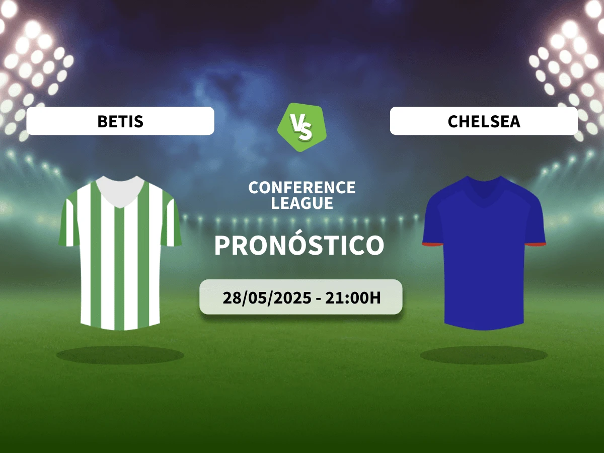 Pronóstico Real Betis – Chelsea (28/05/25) | Conference League