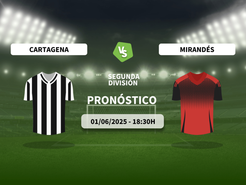 Pronóstico FC Cartagena vs CD Mirandés (01/06/2025)