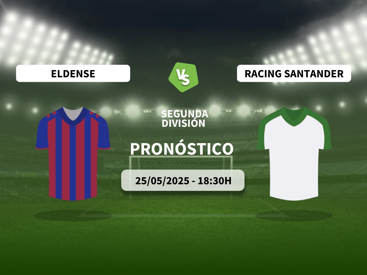 Pronóstico al Eldense vs Racing de Santander (25/05/25) | LaLiga Hypermotion