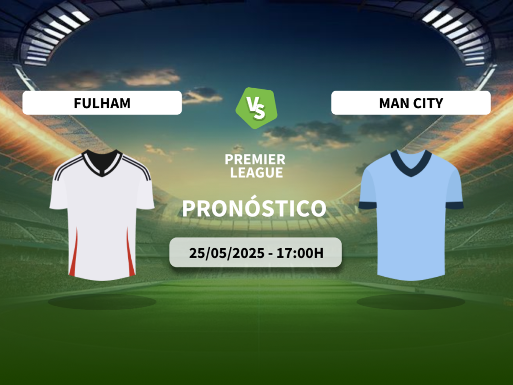 Pronóstico Fulham FC vs Manchester City (25/05/2025)