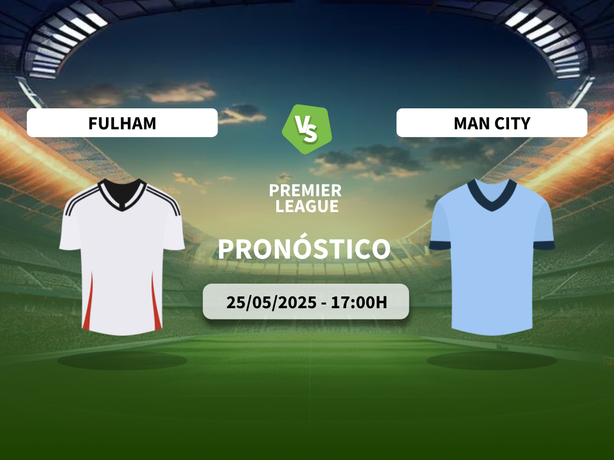 Pronóstico Fulham FC vs Manchester City (25/05/2025)