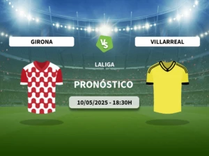 Pronóstico Girona FC vs Villarreal CF (10/05/2025)