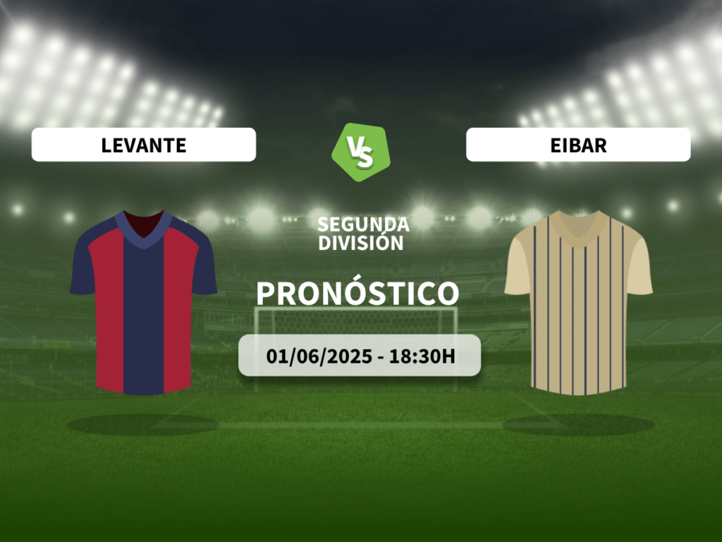 Pronóstico Levante UD vs SD Eibar (01/06/2025)