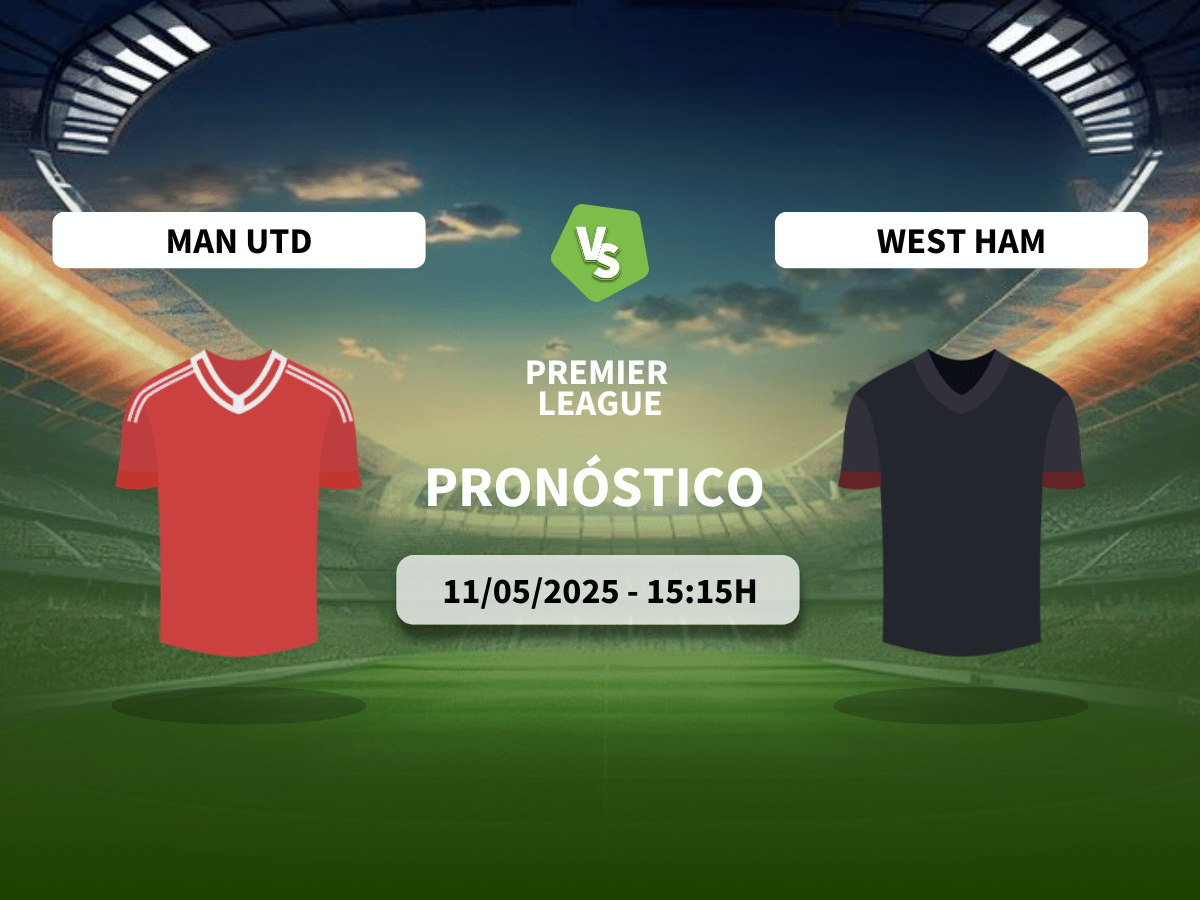 Pronóstico Manchester United vs West Ham United (11/05/2025)