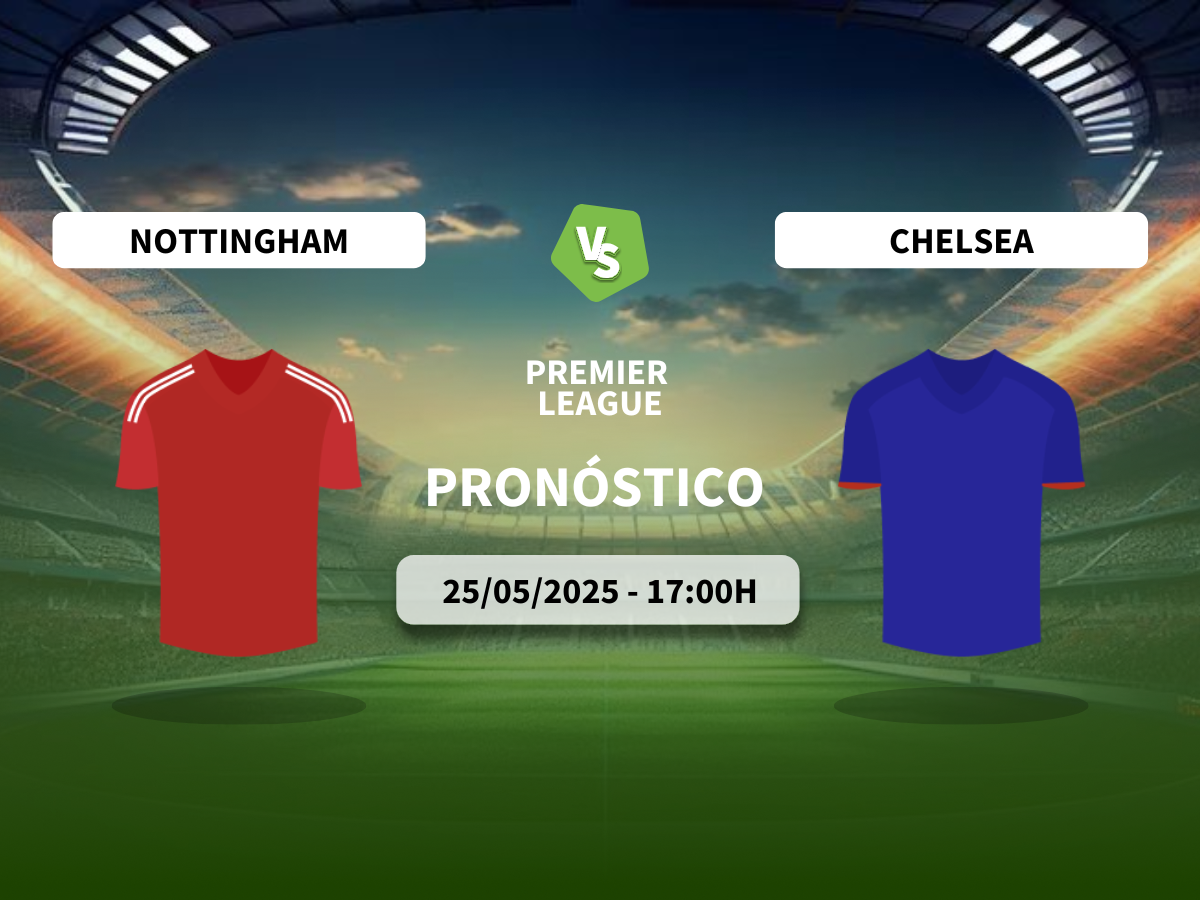 Pronóstico Nottingham Forest vs Chelsea FC (25/05/2025)