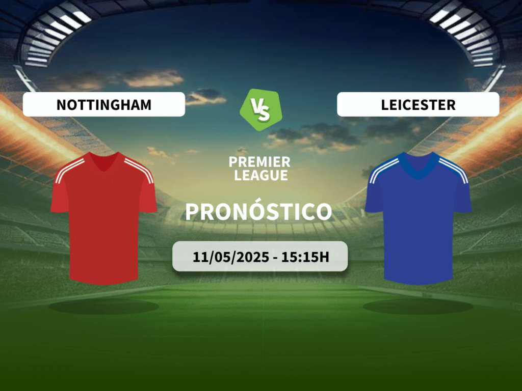 Pronóstico Nottingham Forest vs Leicester City (11/05/2025)