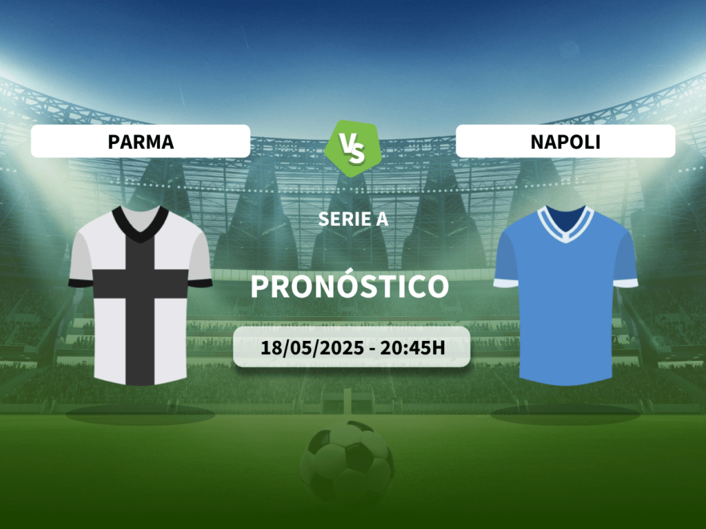 Pronóstico Parma vs Napoli (18/05/2025)