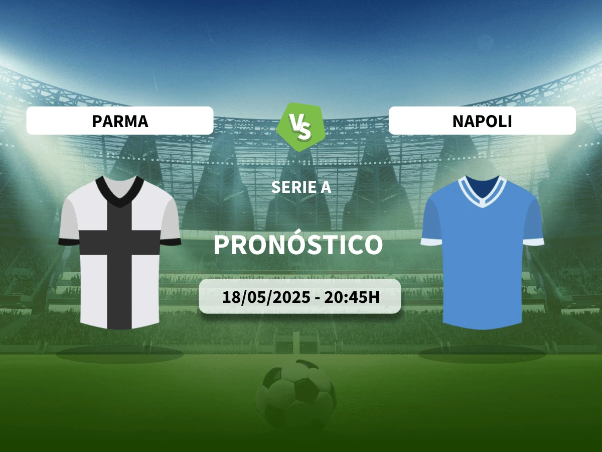 Pronóstico Parma – Nápoles (18/05/25) | Serie A