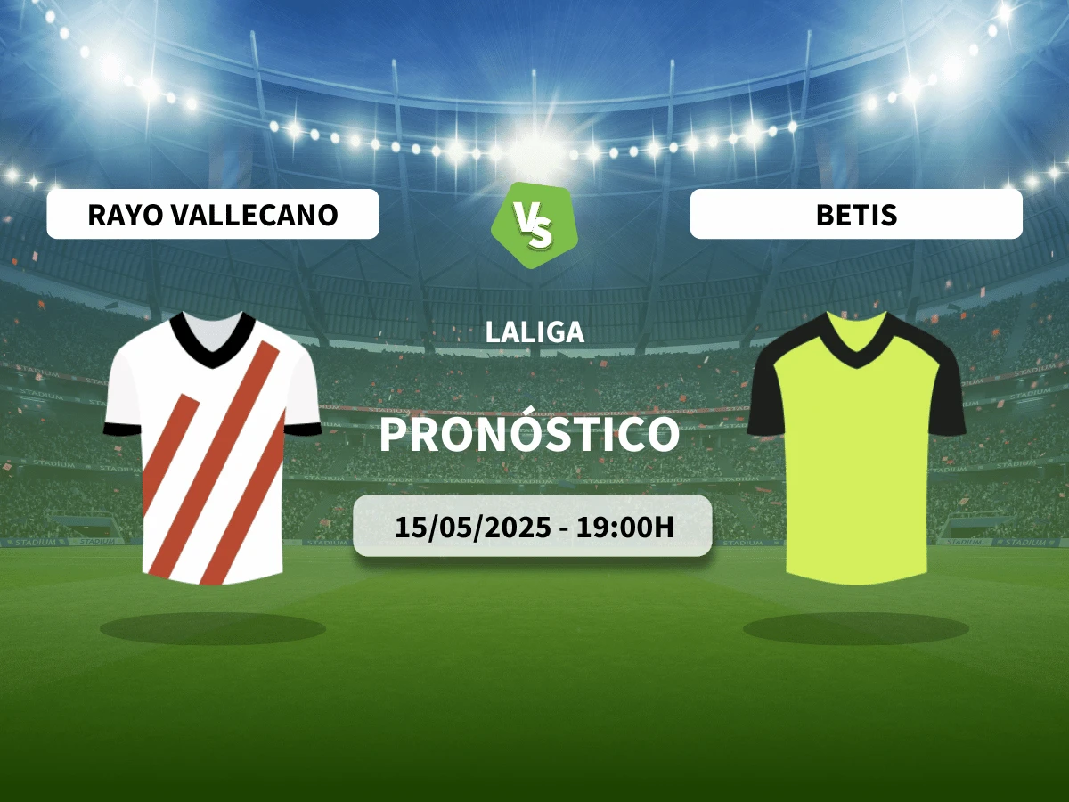 Pronóstico Rayo Vallecano – Betis (15/05/25) | LaLiga