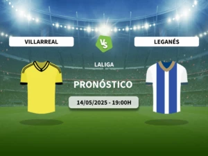 Pronóstico Villarreal vs Leganés (14/05/2025)