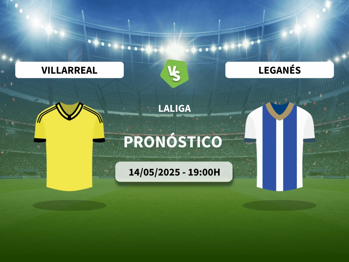 Pronóstico Villarreal – Leganés (14/05/25) | LaLiga