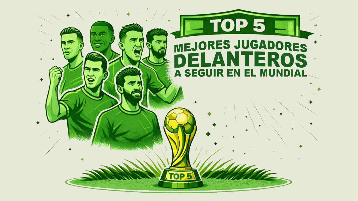 top 5 mejores jugadores delanteros a seguir en el mundial