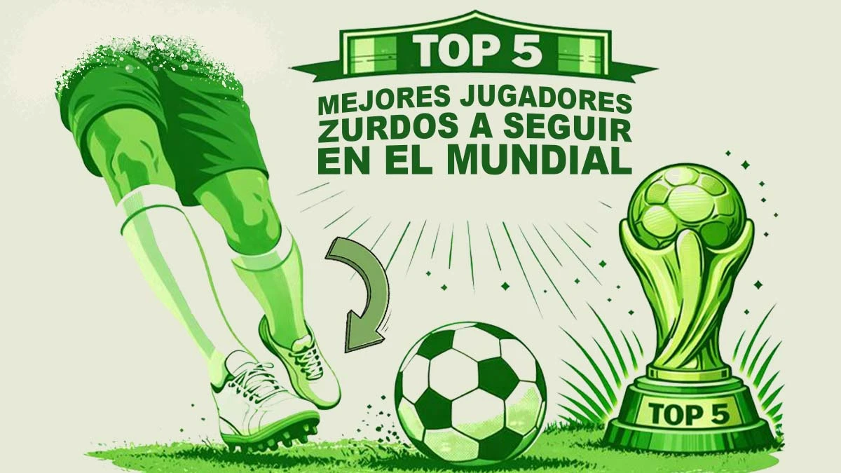 Top 5 jugadores zurdos a seguir en el Mundial de 2026